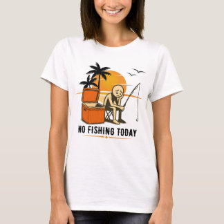 No Fishing Today Sad Stickman Fishing Lovers T-Shirt