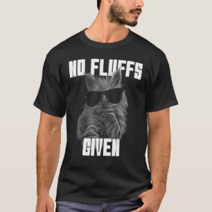 No Fluffs Given Cat Kitten Kitty Cat Mom Cat Dad T-Shirt