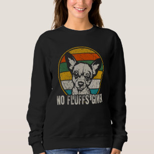 No Fluffs Given Chihuahua Vintage Retro Dog For Do Sweatshirt