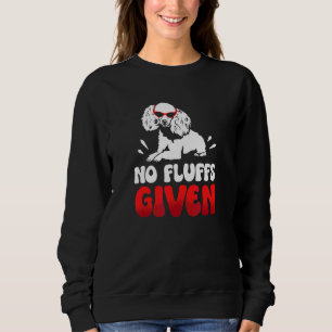 No Fluffs Given Poodle Dog Owner Puppy Doggy Bree Sweatshirt