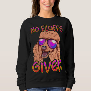 No Fluffs Given Poodle Sweatshirt