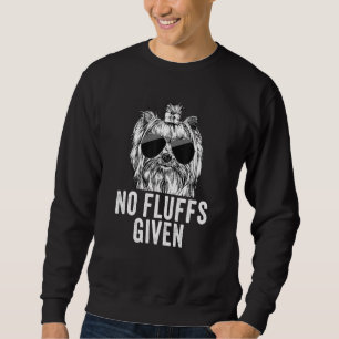 No Fluffs Given Yorkshire Terrier Yorkie Dog Mom D Sweatshirt