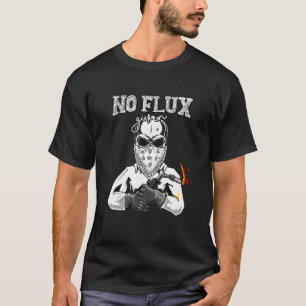 No Flux Given For Welding Dad T-Shirt