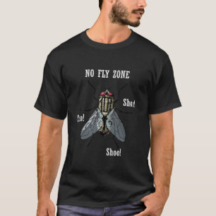 No Fly Zone Shoo Pesky Pests Flies Tshirt