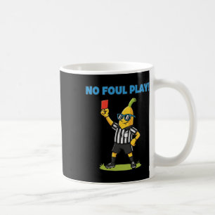 No Foul Play Funny Bynana Soccer Ref Sports Tee Coffee Mug