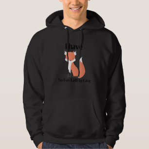 No Fox To Give Hoodie