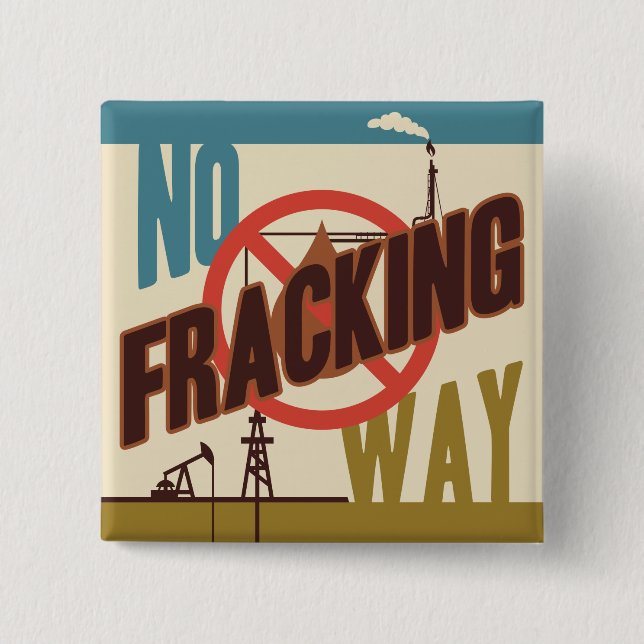 No Fracking Way 2 Inch Square Button (Front)