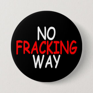 No Fracking Way 3 Inch Round Button