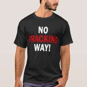 NO FRACKING WAY! Men's Dark T T-Shirt