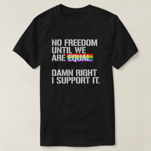 No Freedom until we are equal T-Shirt