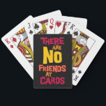 No Friends at Cards Funny Competitive Playing<br><div class="desc">Funny playing cards for fun competitive games among friends. The phrase there are no friends at cards is printed in bold lettering in shades of red,  orange,  and yellow colour and set against a solid black background.</div>