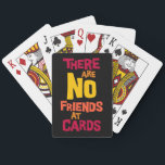 No Friends at Cards Funny Competitive Playing<br><div class="desc">Funny playing cards for fun competitive games among friends. The phrase there are no friends at cards is printed in bold lettering in shades of red,  orange,  and yellow colour and set against a solid black background.</div>