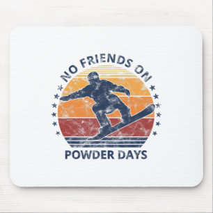 No Friends On Powder Days Snowboard Snowboarding V Mouse Pad