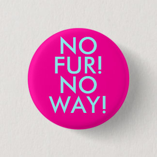 NO, FUR!, NO, WAY! 1 INCH ROUND BUTTON