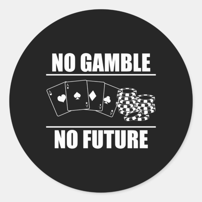 No Gamble No Future Poker Player Classic Round Sticker (Front)