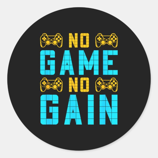 No Game No Gain Funny Gaming Quotes Gift For Playe Classic Round Sticker (Front)