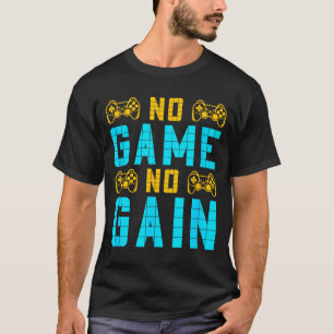 No Game No Gain Funny Gaming Quotes Gift For Playe T-Shirt