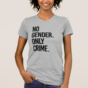 No gender only crime T-Shirt