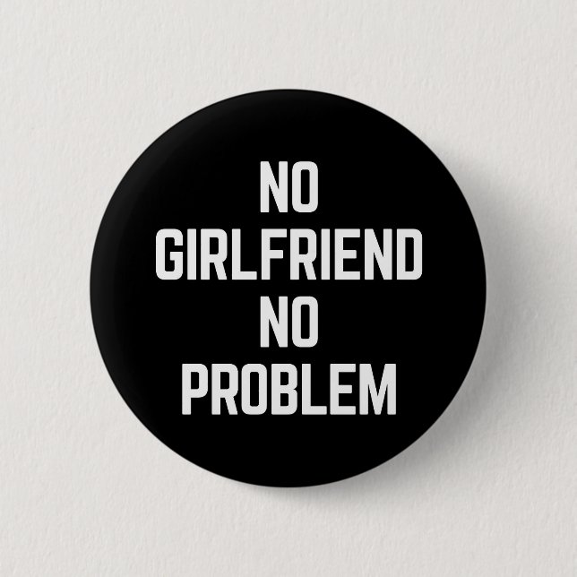 No Girlfriend Funny Quote 2 Inch Round Button (Front)