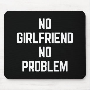 No Girlfriend Funny Quote Mouse Pad