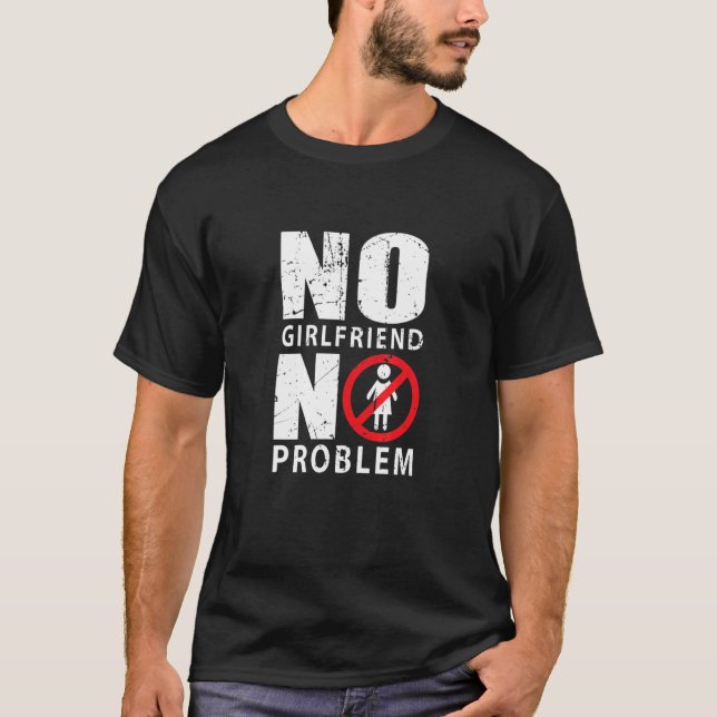No Girlfriend no problem  Male Singlee T-Shirt (Front)
