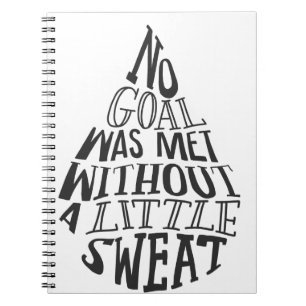 No Goal was Met without a Little Sweat Notebook