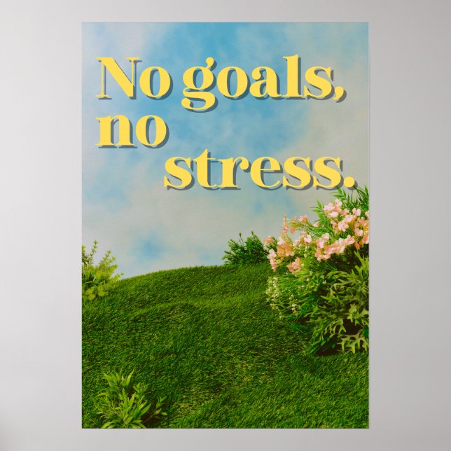 No goals, no stress. Anti Motivational Poster (Front)