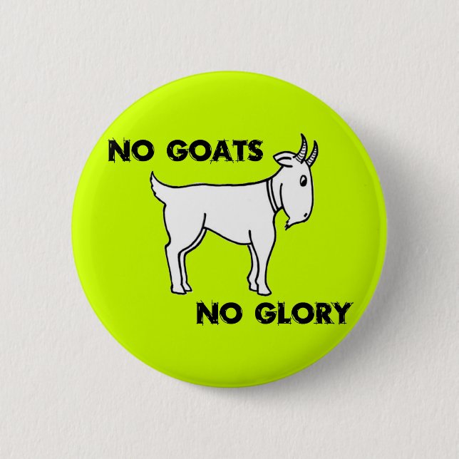 No Goats No Glory 2 Inch Round Button (Front)