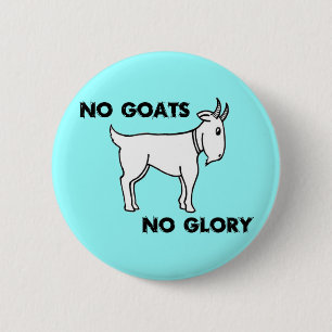 No Goats No Glory 2 Inch Round Button