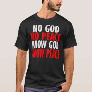 No God, No Peace. Know God, Know Peace. -- T-Shirt
