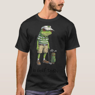 No golf today, funny golfing, golf player T-Shirt