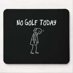No Golf Today Funny Sad Figure Sarcastic Pun Sport Mouse Pad