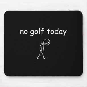 No Golf Today, Funny Sad Golfer Design For Golf Lo Mouse Pad