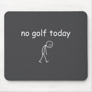 No Golf Today, Funny Sad Golfer Design For Golf Lo Mouse Pad