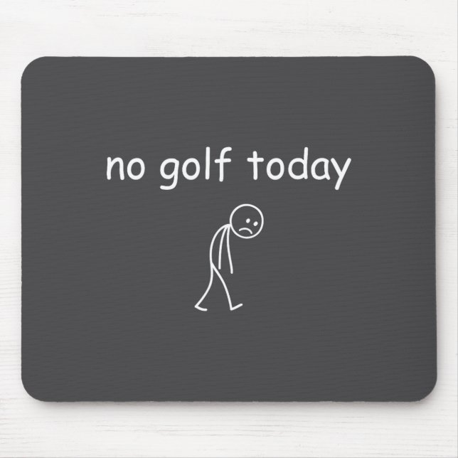 No Golf Today, Funny Sad Golfer Design For Golf Lo Mouse Pad (Front)