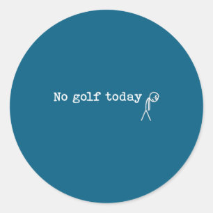 No Golf Today Funny Sad Stick Man Golfing Joke Classic Round Sticker