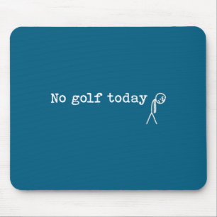 No Golf Today Funny Sad Stick Man Golfing Joke Mouse Pad
