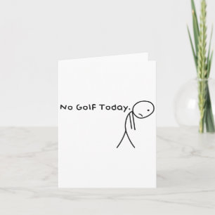 No Golf Today Funny Sad Stickman Golfer Golfers Me Card