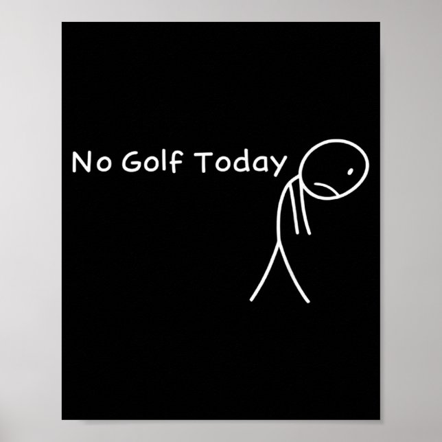 No Golf Today Funny Sad Stickman Golfer Golfers Me Poster (Front)