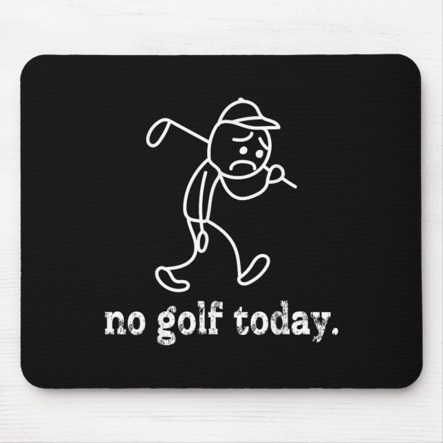 No Golf Today Funny Sad Stickman Golfer Humour Gol Mouse Pad (Front)