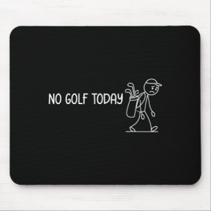 No Golf Today Funny Sad Stickman Golfer Men Women Mouse Pad
