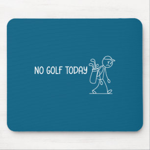 No Golf Today Funny Sad Stickman Golfer Men Women Mouse Pad