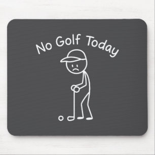 No Golf Today Funny Sad Stickman Golfing Golfer Me Mouse Pad