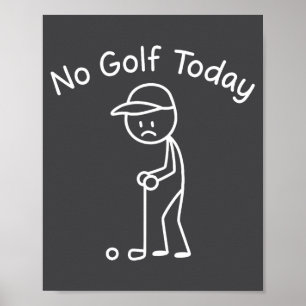 No Golf Today Funny Sad Stickman Golfing Golfer Me Poster