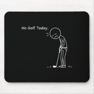 No Golf Today Minimalist Golf Funny Stickman Golfe Mouse Pad