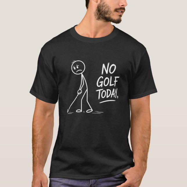 No Golf Today Sad Stick Figure Funny Golfer T-Shirt (Front)