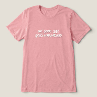 No Good Deed Goes Unpunished Tri-Blend Shirt