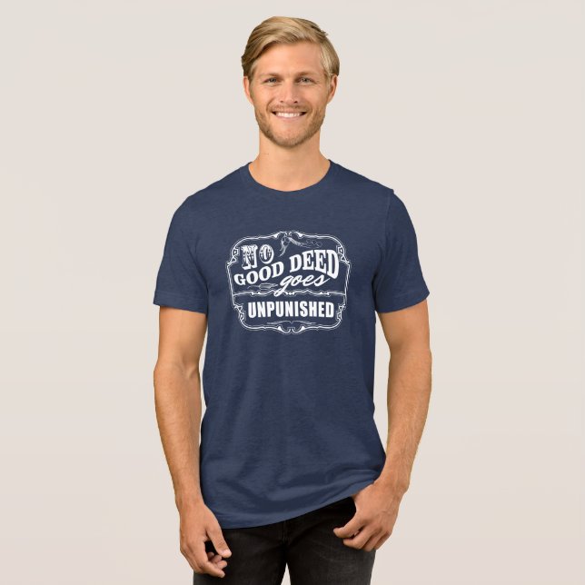 No Good Deed Goes Unpunished Tri-Blend Shirt (Front Full)