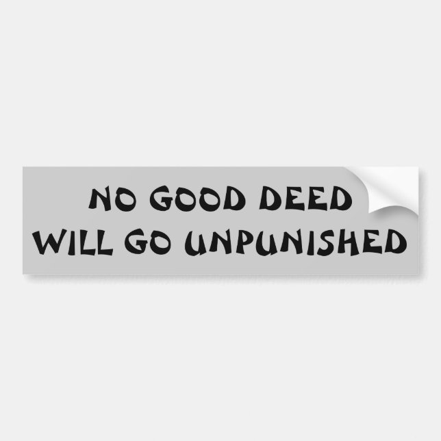 No Good Deed Will Go Unpunished Fortune Cookie Bumper Sticker (Front)