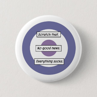 No Good News.Everything Sucks. Hawkeye button. 2 Inch Round Button